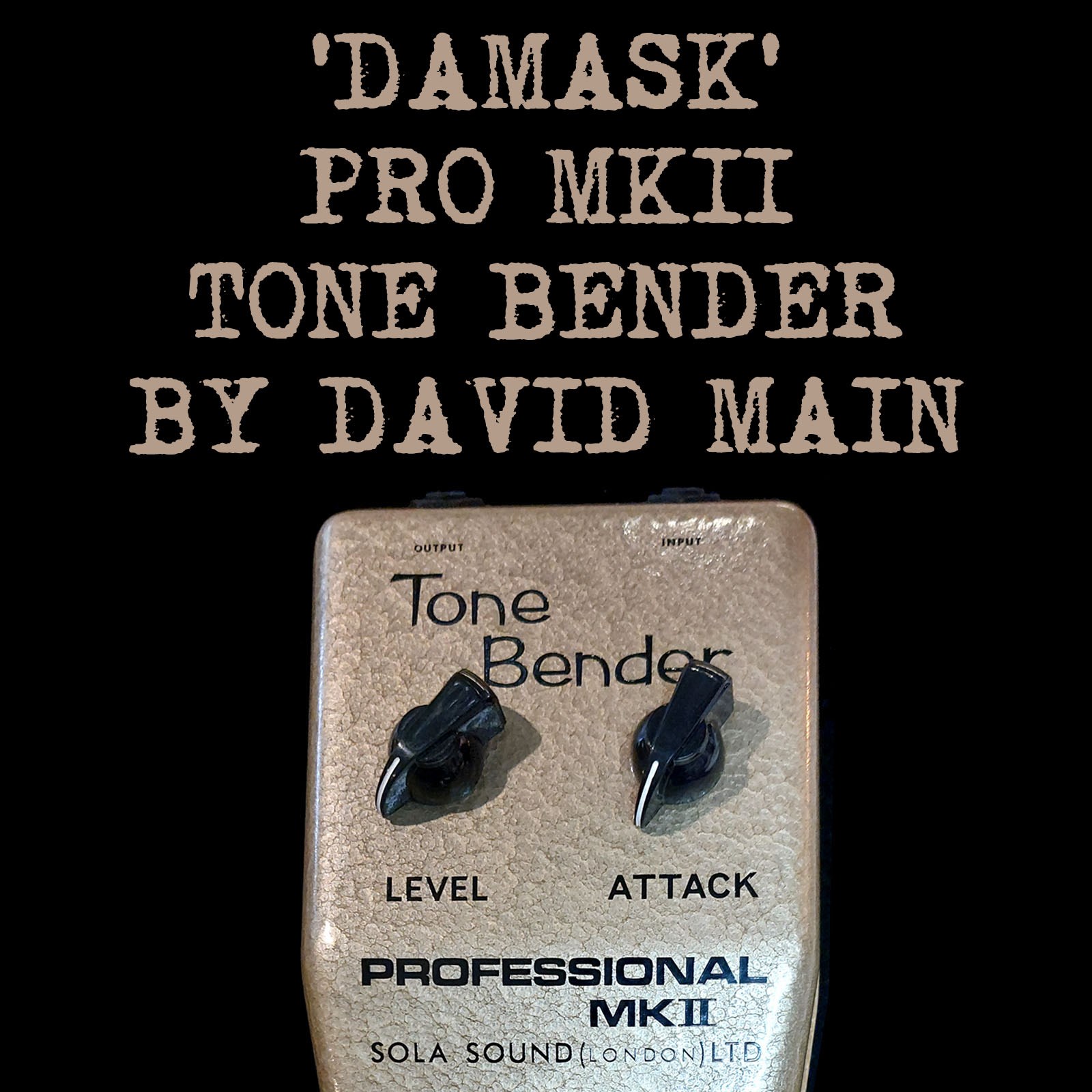 'DAMASK' PRO MK II TONE BENDER BY DAVID MAIN